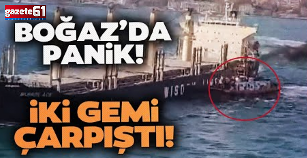 İstanbul'da iki gemi çarpıştı!