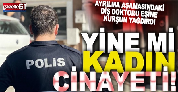 Kadın cinayeti: Diş teknikeri, doktor eşini öldürdü