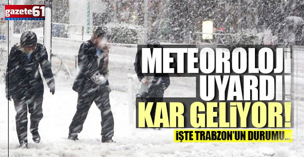 Meteoroloji Trabzon’u uyardı! Kar geliyor…