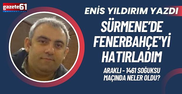 SÜRMENE'DE FENERBAHÇE'Yİ HATIRLADIM