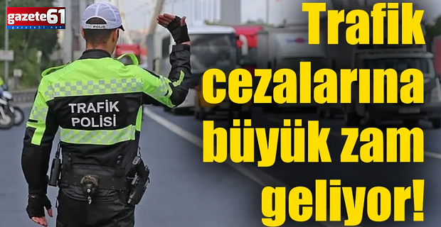 SÜRÜCÜLER DİKKAT! TRAFİK CEZALARINA ZAM…