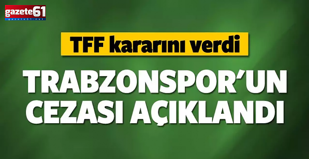 TFF açıkladı! Trabzonspor para cezası aldı