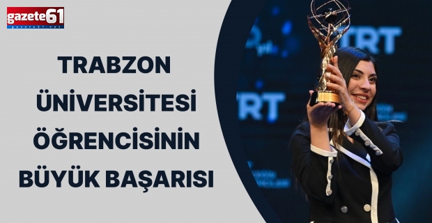 Trabzon Üniversitesi öğrencisinin büyük başarısı…