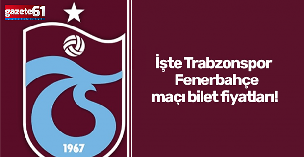 Trabzonspor - Fenerbahçe maçı bilet fiyatları belli oldu