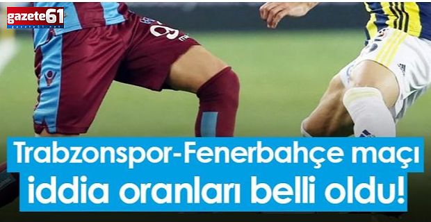 Trabzonspor - Fenerbahçe maçında oranlar belli oldu!