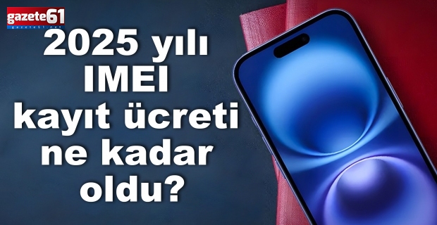 2025 yılı IMEI kayıt ücreti ne kadar oldu?