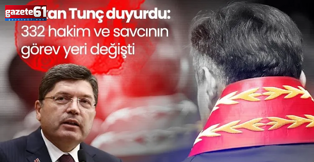 332 Hakim ve Savcının görev yeri değişti 