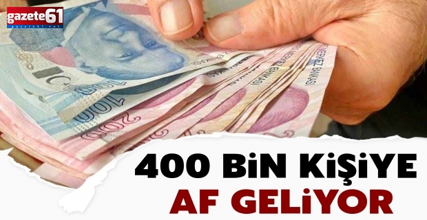 400 bin kişiye af geliyor…