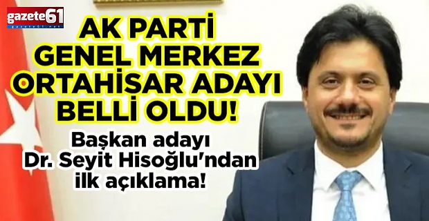 AK Parti Genel Merkezi Trabzon Ortahisar İlçe Başkan adayını belirledi...