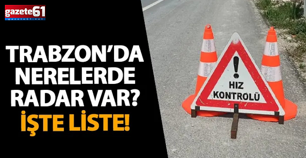 Aracı olanlar dikkat! İşte Trabzon'daki radar noktaları ve saatleri...