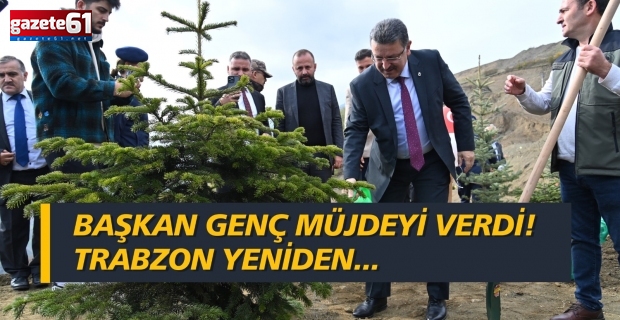 Başkan Genç müjdeyi verdi! Trabzon yeniden...