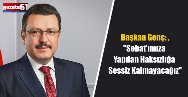 Başkan Genç: "Sebat'ımıza Yapılan Haksızlığa Sessiz Kalmayacağız"