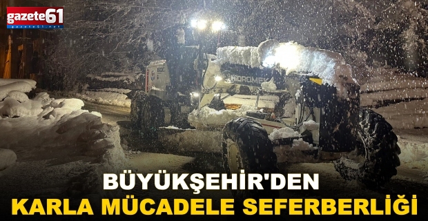 BÜYÜKŞEHİR'DEN KARLA MÜCADELE SEFERBERLİĞİ