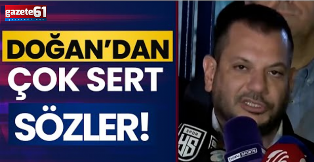 Doğan'dan çok sert sözler!