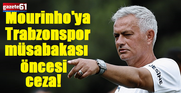 Mourinho'ya Trabzonspor maçı öncesi ceza!