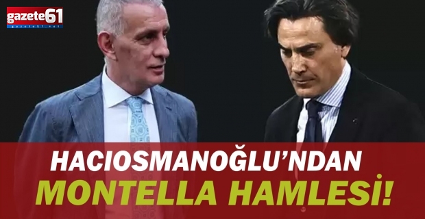 Hacıosmanoğlu’ndan Montella hamlesi!