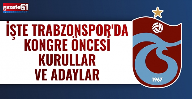 İşte Trabzonspor'da kongre öncesi kurullar ve adaylar