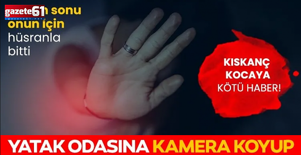 Kıskanç koca yatak odasına kamera koyup karısını izledi: