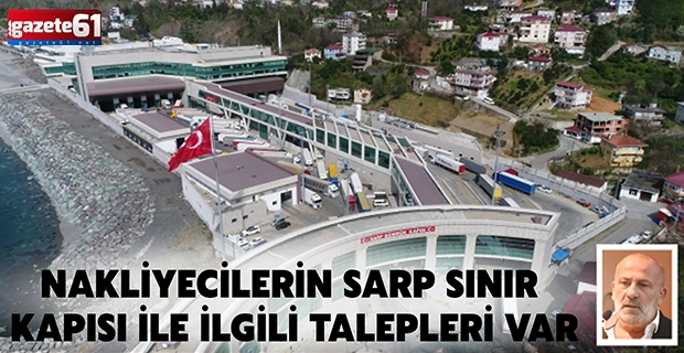 Nakliyecilerin Sarp Sınır Kapısı ile ilgili talepleri var