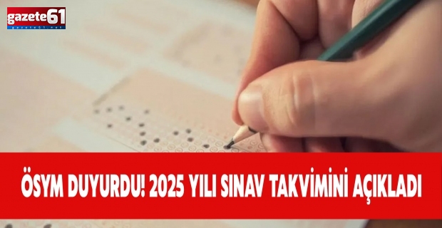 ÖSYM duyurdu! 2025 yılı sınav takvimini açıkladı