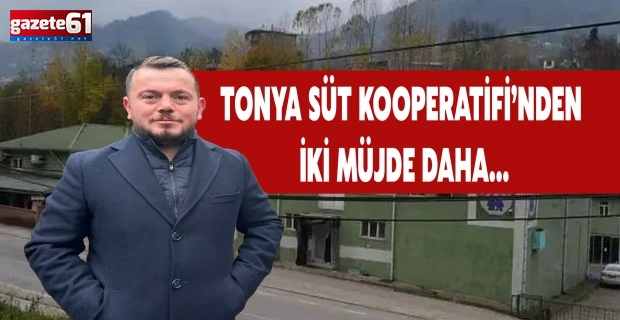 Tonya Süt Kooperatifi’nden İki Müjde Daha…