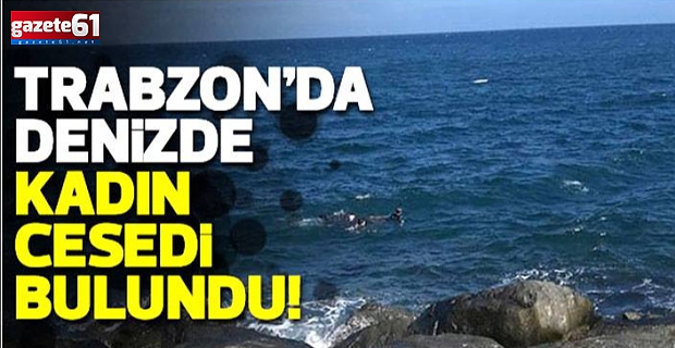 Trabzon'da deniz kenarında kadın cesedi bulundu