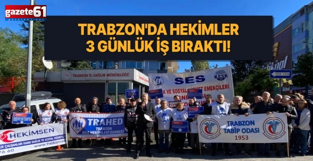 Trabzon'da hekimler 3 günlük iş bıraktı!