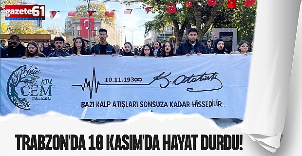 Trabzon’da 10 Kasım’da hayat durdu!