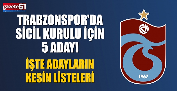 Trabzonspor'da Sicil Kurulu Başkanlığı için 5 aday! İşte adayların kesin listesi