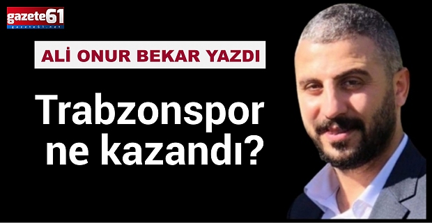 Trabzonspor ne kazandı?