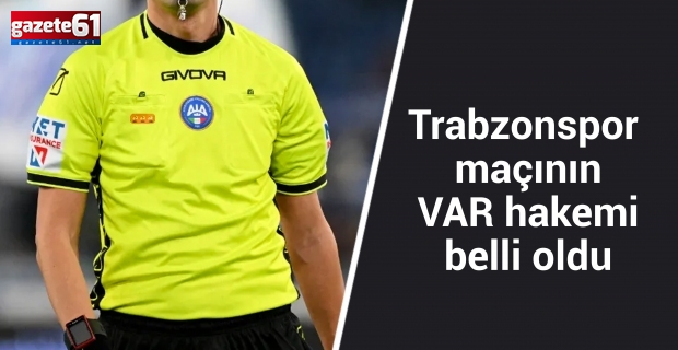 Trabzonspor maçının VAR hakemi belli oldu