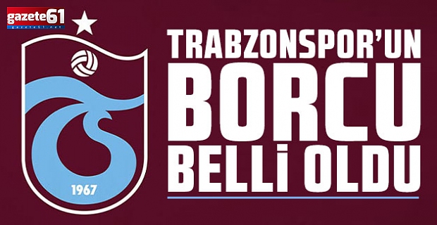 Trabzonspor’dan son dakika borç açıklaması!