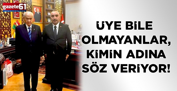 ÜYE BİLE OLMAYANLAR, KİMİN ADINA SÖZ VERİYOR