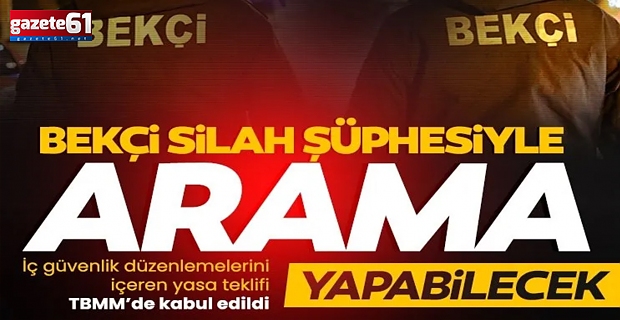 Yasa teklifi TBMM'de kabul edildi! Bekçi silah şüphesiyle arama yapabilecek