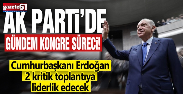 AK Parti’de gündem kongre süreci! Başkan Erdoğan 2 kritik toplantıya liderlik edecek