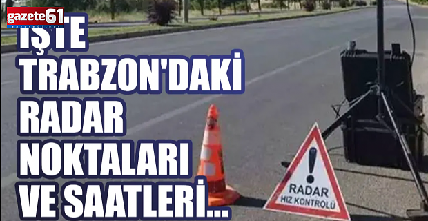 Aracı olanlar dikkat! İşte bugün Trabzon'daki radar noktaları ve saatleri...