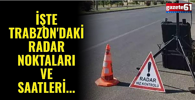 Aracı olanlar dikkat! İşte bugün Trabzon'daki radar yerleri ve saatleri...