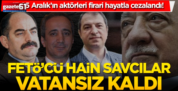 FETÖ’cüler hain savcılar vatansız kaldı