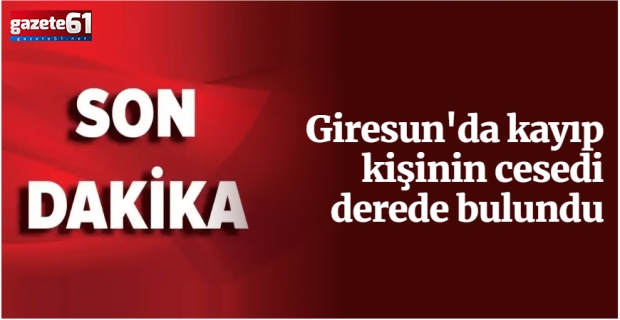 Giresun'da kayıp adamdan acı haber geldi!