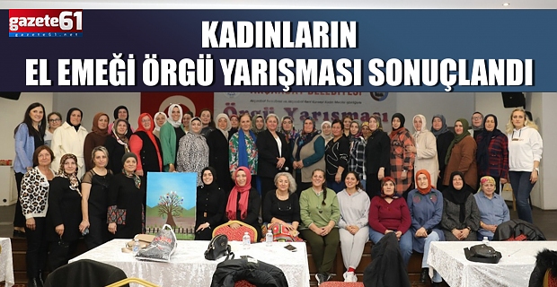 KADINLARIN EL EMEĞİ ÖRGÜ YARIŞMASI SONUÇLANDI