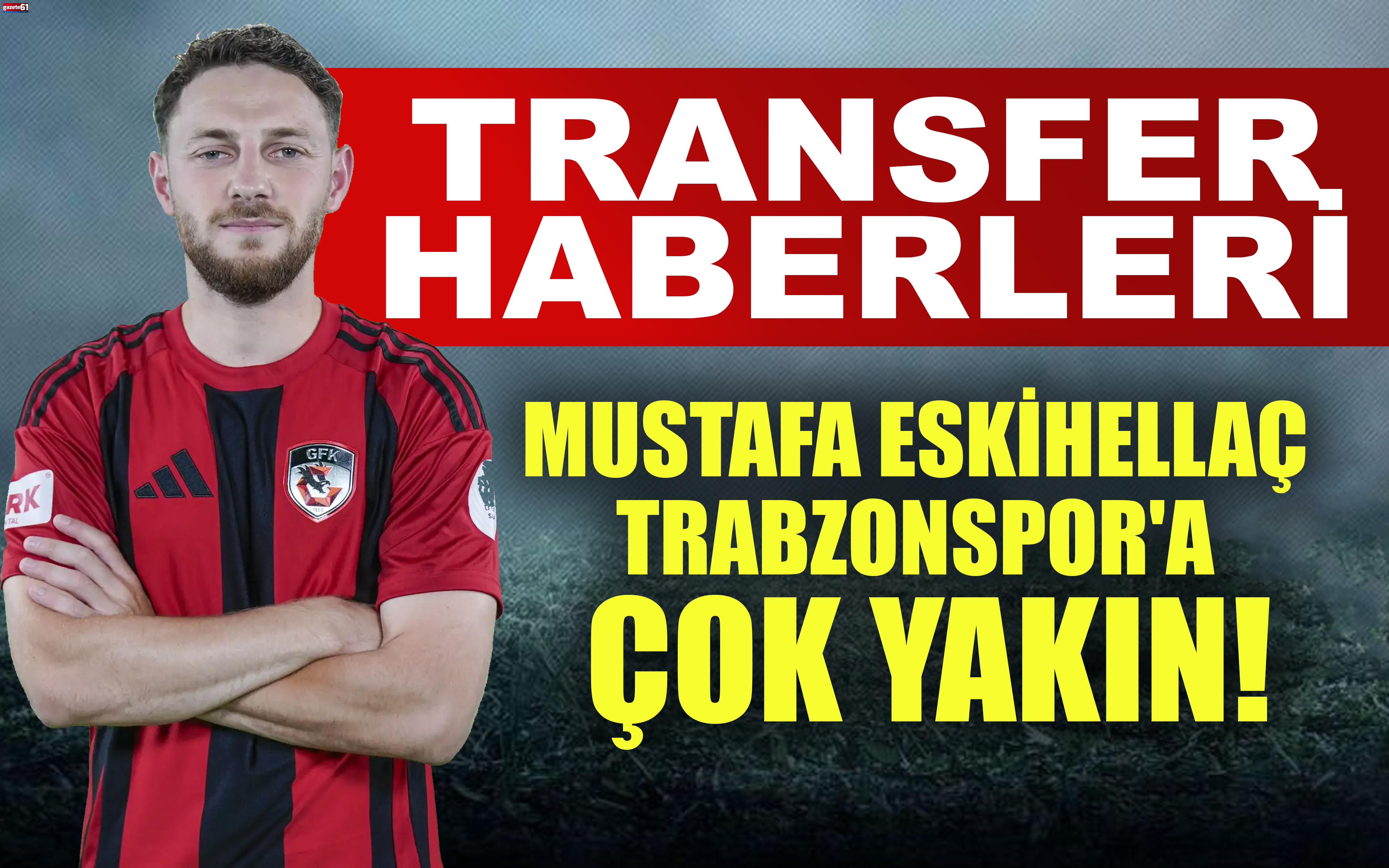 Mustafa Eskihellaç Trabzonspor'a çok yakın!