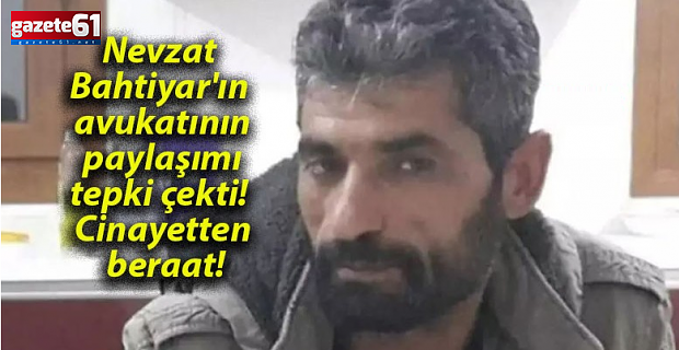 Nevzat Bahtiyar'ın avukatından tepki çeken paylaşım