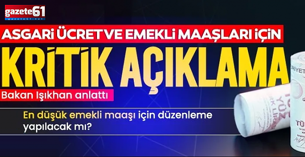 Bakan Işıkhan'dan asgari ücret ve en düşük emekli maaşı açıklaması geldi