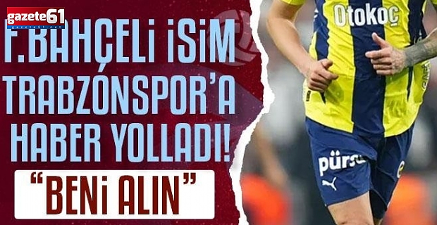 Trabzonspor'a haber yolladı mı?