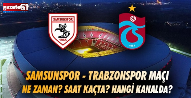 Samsunspor - Trabzonspor maçı ne zaman, saat kaçta?