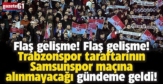 Samsunspor - Trabzonspor maçında deplasman taraftar olacak mı?