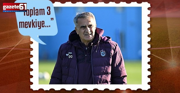 Şenol Güneş: 3 mevkiye transfer istiyoruz