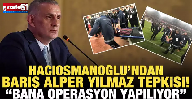 TFF Başkanı Hacıosmanoğlu'ndan flaş tepki: Bana operasyon yapıyorlar!