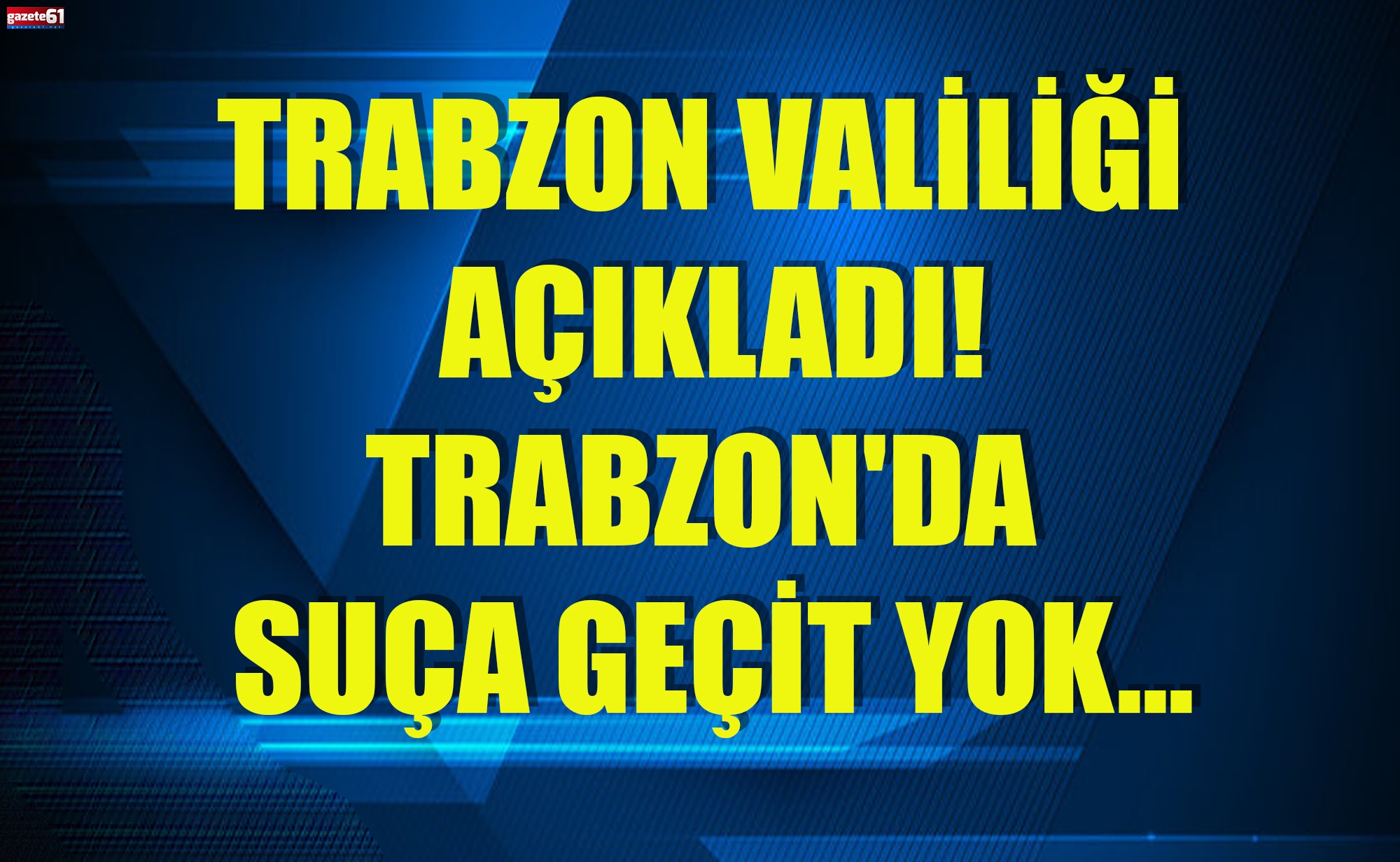 Trabzon Valiliği açıkladı! Trabzon'da suça geçit yok...