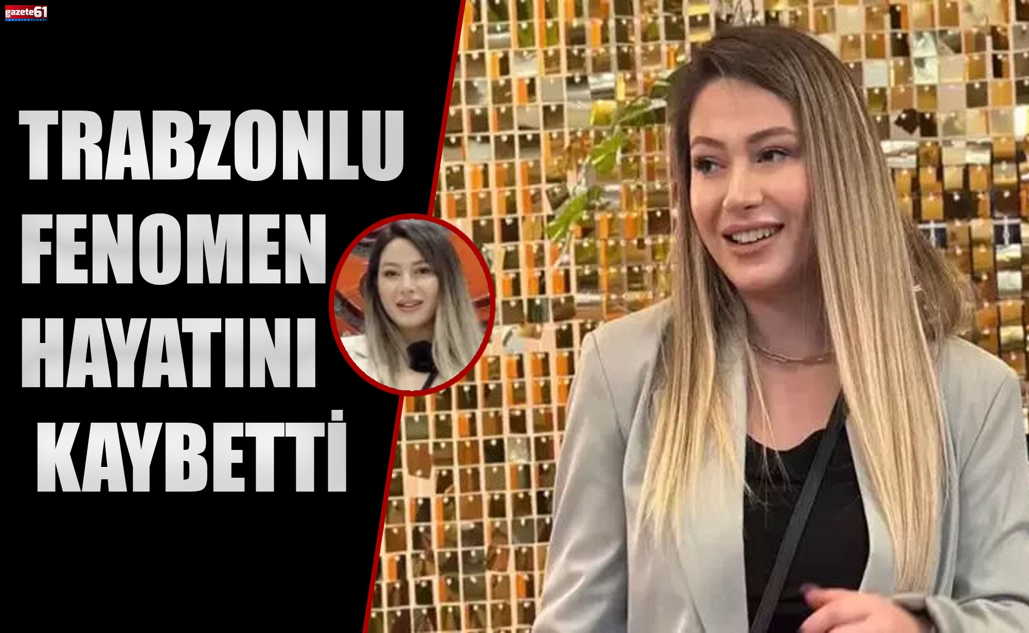 Trabzonlu fenomen hayatını kaybetti